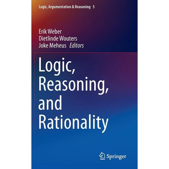 Logic, Argumentation & Reasoning Logic, Reasoning, and Rationality, Book 5, (Hardcover)