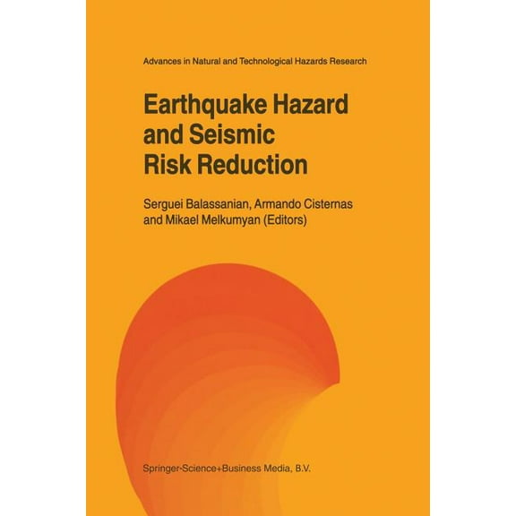 Advances in Natural and Technological Ha Earthquake Hazard and Seismic Risk Reduction, Book 12, (Paperback)