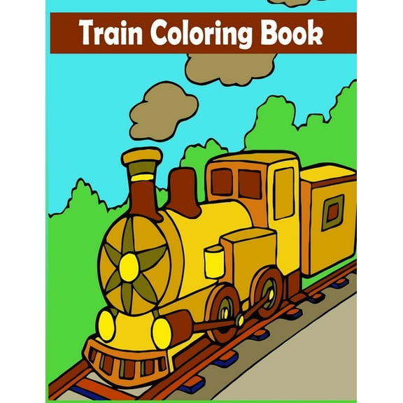 Train Coloring Book: A Train Coloring Activity Book for Toddlers, Preschoolers, Kids Ages 4-8, Boys or Girls, With 50 Cute Illustrations of Trains & Locomotives (Paperback)
