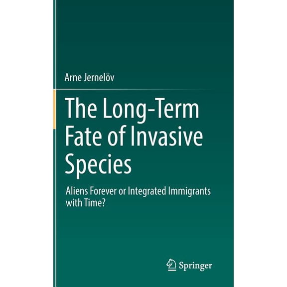 The Long-Term Fate of Invasive Species: Aliens Forever or Integrated Immigrants with Time?, (Hardcover)