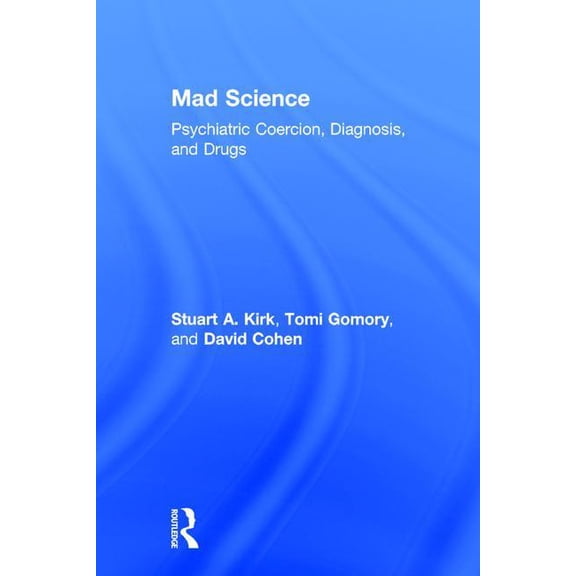Mad Science: Psychiatric Coercion, Diagnosis, and Drugs, (Hardcover)