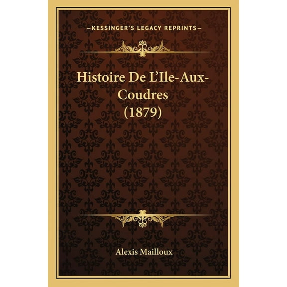 Histoire De L'Ile-Aux-Coudres (1879) (Paperback)