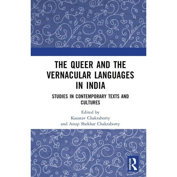The Queer and the Vernacular Languages in India: Studies in Contemporary Texts and Cultures, (Hardcover)