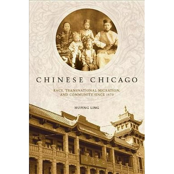 Asian America: Chinese Chicago : Race, Transnational Migration, and Community Since 1870 (Paperback)