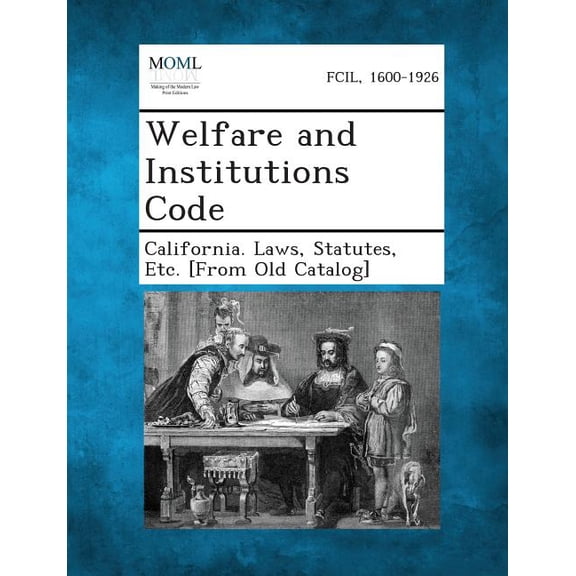 Welfare and Institutions Code, (Paperback)