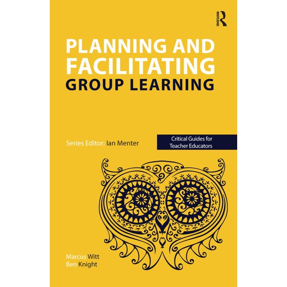 Critical Guides for Teacher Educators Planning and facilitating group learning, (Paperback)
