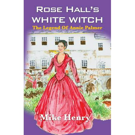 Rose Hall's White Witch : The Legend of Annie