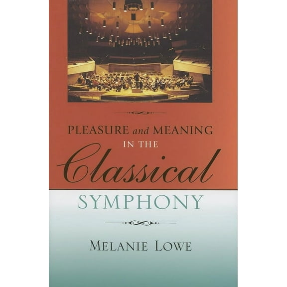 Musical Meaning and Interpretation Pleasure and Meaning in the Classical Symphony, (Hardcover)