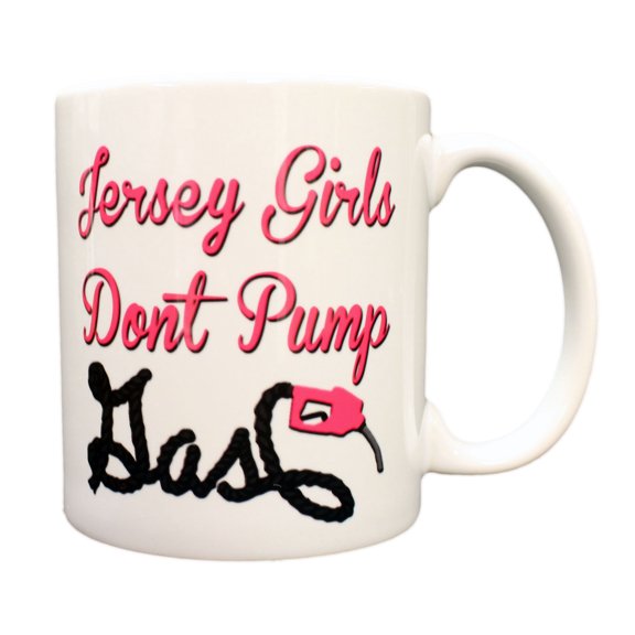 Jersey Girls Don't Pump Gas Funny 11oz Coffee Mug