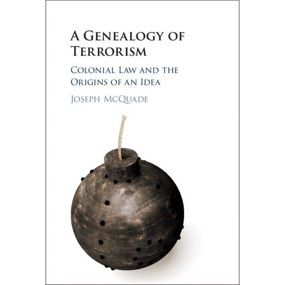 A Genealogy of Terrorism: Colonial Law and the Origins of an Idea, (Hardcover)