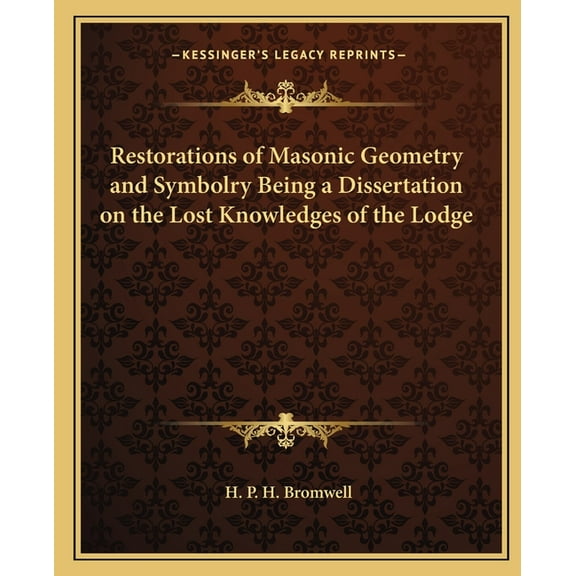 Restorations of Masonic Geometry and Symbolry Being a Dissertation on the Lost Knowledges of the Lodge, (Paperback)