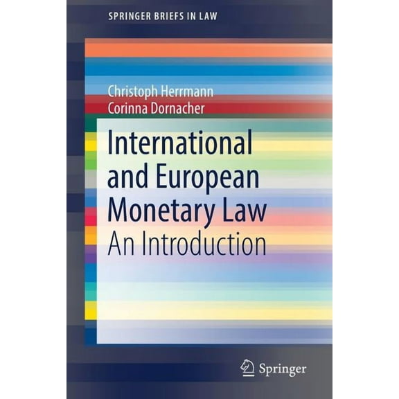Springerbriefs in Law International and European Monetary Law: An Introduction, (Paperback)