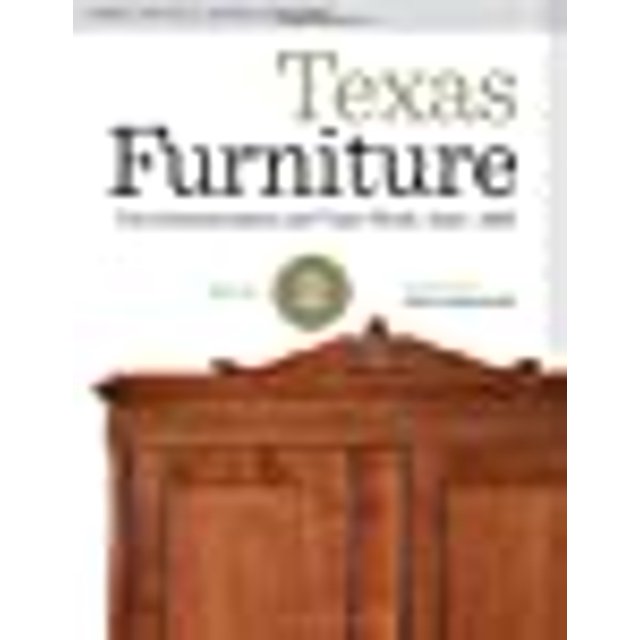 Texas Furniture, Volume Two: The Cabinetmakers and Their Work, 18401880 (Focus on American History Series)