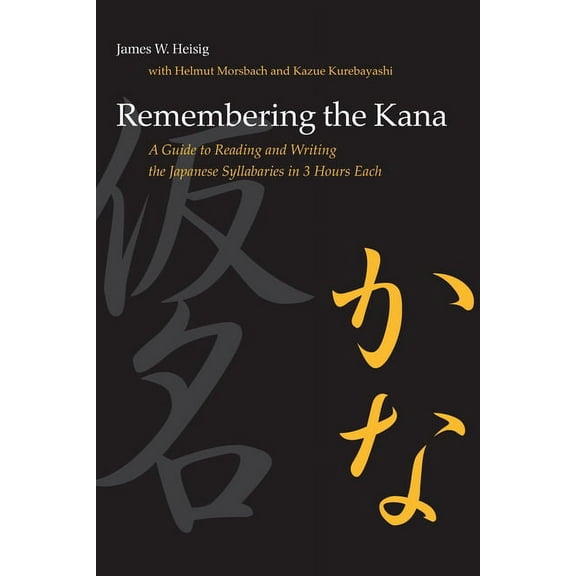 Remembering the Kana: A Guide to Reading and Writing the Japanese Syllabaries in 3 Hours Each, (Paperback)