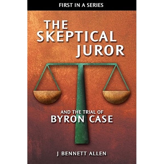 The Skeptical Juror and the Trial of Byron Case (Paperback) by J Bennett Allen