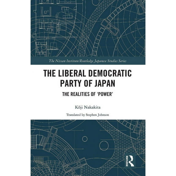 Nissan Institute/Routledge Japanese Stud The Liberal Democratic Party of Japan: The Realities of 'Power', (Paperback)