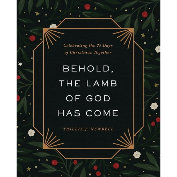 Behold, the Lamb of God Has Come: Celebrating the 25 Days of Christmas Together, (Hardcover)