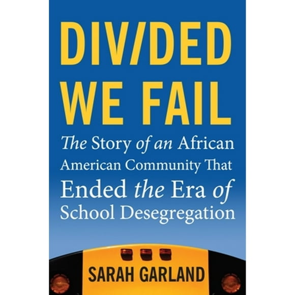 Pre-Owned Divided We Fail: The Story of an African American Community That Ended the Era of School (Hardcover 9780807001776) by Sarah Garland