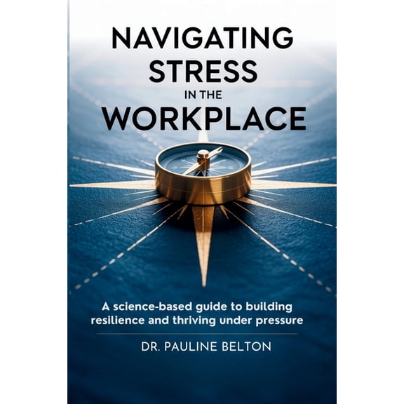 Navigating Stress in the Workplace, (Paperback)