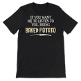 thumbnail image 2 of Funny Baked Potato Shirt - If You Want Me to Listen To You, 2 of 8