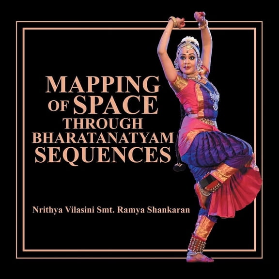 Mapping of Space Through Bharatanatyam Sequences (Paperback)