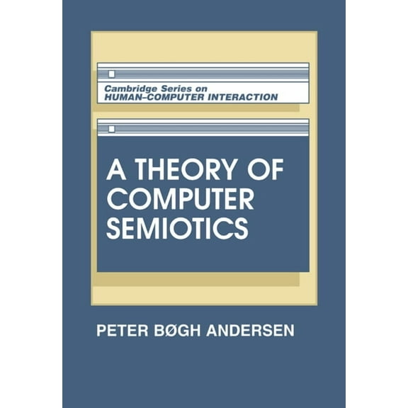 Cambridge Human-Computer Interaction A Theory of Computer Semiotics, Book 3, (Paperback)