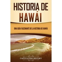 Estados de Ee. Uu.: Historia de Hawái: Una guía fascinante de la historia de Hawaiʻi (Paperback)