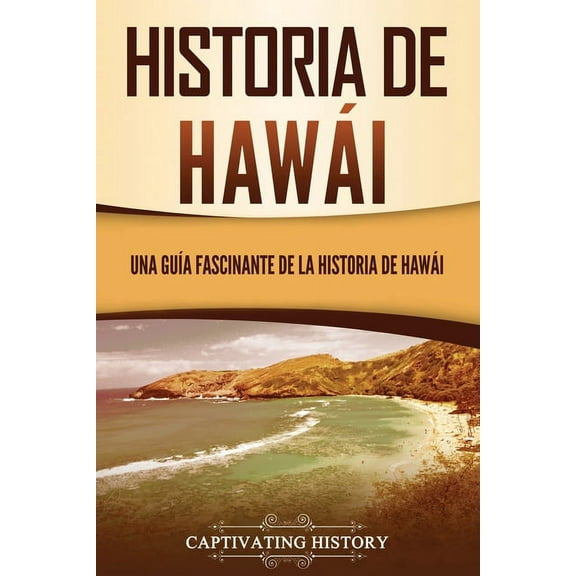 Estados de Ee. Uu.: Historia de Hawái: Una guía fascinante de la historia de Hawaiʻi (Paperback)
