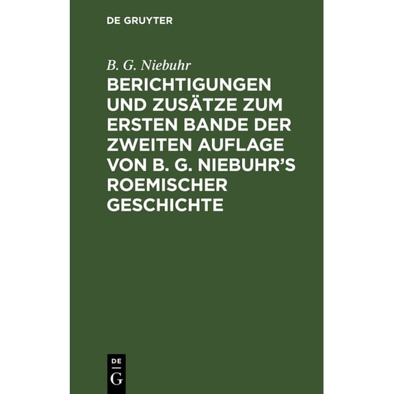 Berichtigungen Und ZusÃ¤tze Zum Ersten Bande Der Zweiten Auflage Von B. G. Niebuhr's Roemischer Geschichte: Aus Den ErgÃ¤n, (Hardcover)