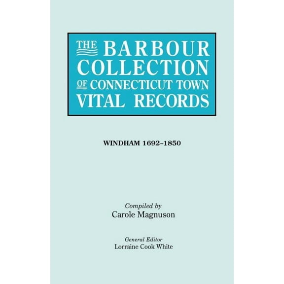 Barbour Collection of Connecticut Town Vital Records. [54] Windham, 1692-1850, (Paperback)