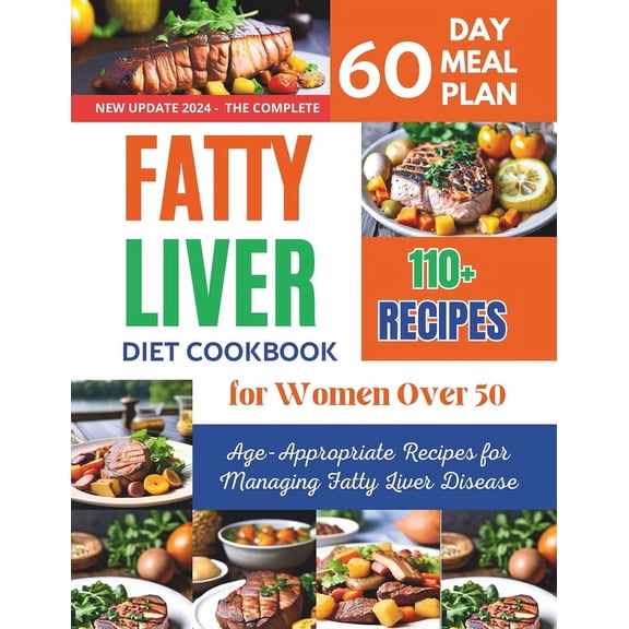 Fatty Liver Diet Cookbook for Women Over 50: 110  Age-Appropriate Recipes for Managing Fatty Liver Disease, (Paperback)