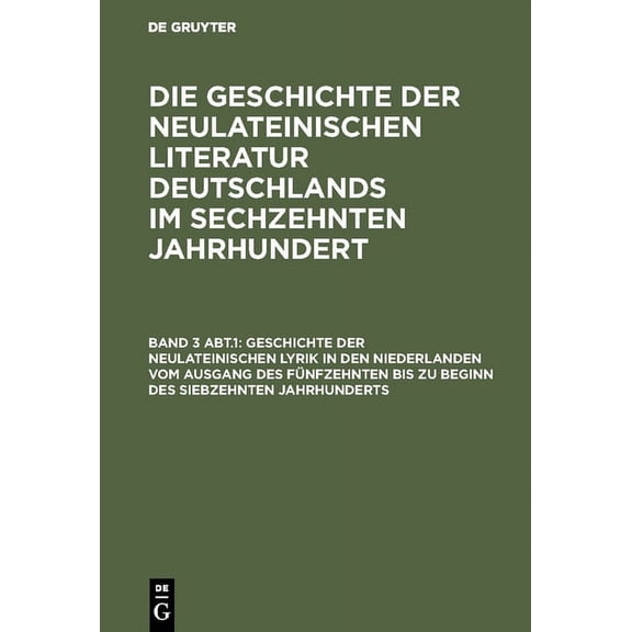 Geschichte Der Neulateinischen Lyrik in Den Niederlanden Vom Ausgang Des FÃ¼nfzehnten Bis Zu Beginn Des Siebzehnten Jahrh, (Hardcover)