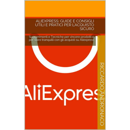 Aliexpress: Guide e Consigli utili e pratici per l'acquisto sicuro -