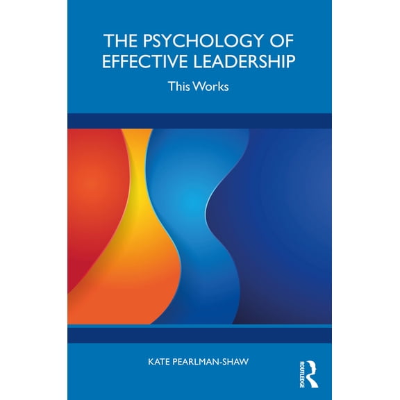 The Psychology of Effective Leadership: This Works, (Paperback)