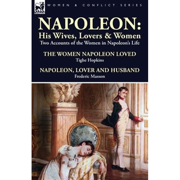 Pre-Owned Napoleon: His Wives, Lovers & Women-Two Accounts of the Women in Napoleon's Life
