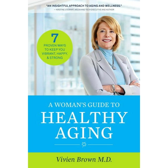 A Woman's Guide To Healthy Aging : 7 Proven Ways to Keep You Vibrant, Happy & Strong (Paperback)