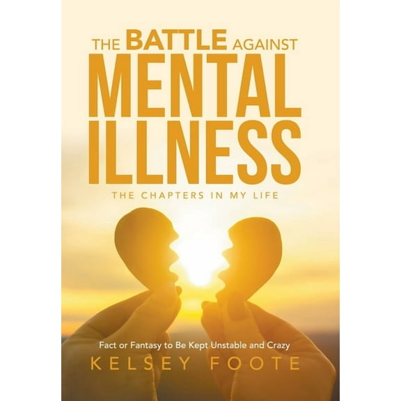 The Battle against Mental Illness: The Chapters in My Life