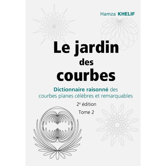 Le Jardin Des Courbes Le jardin des courbes: Dictionnaire raisonnÃ© des courbes planes cÃ©lÃ¨bres et remarquables, Book 2, (Paperback)