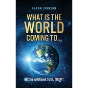 What is The World Coming to . . . : Get the unfiltered truth, TODAY! (Paperback)