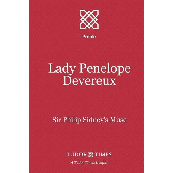Tudor Times Insights (Profile) Lady Penelope Devereux: Sir Philip Sidney's Muse, Book 7, (Paperback)