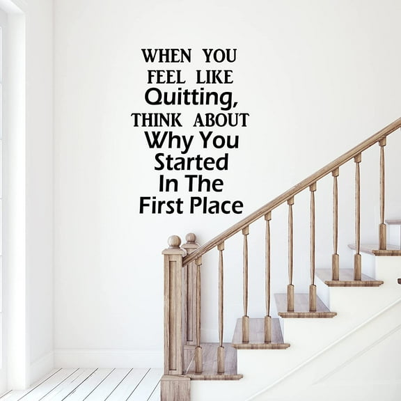 VWAQ When You Feel Like Quitting, Think About Why You Started in The First Place Inspirational Wall Decal Office Quote