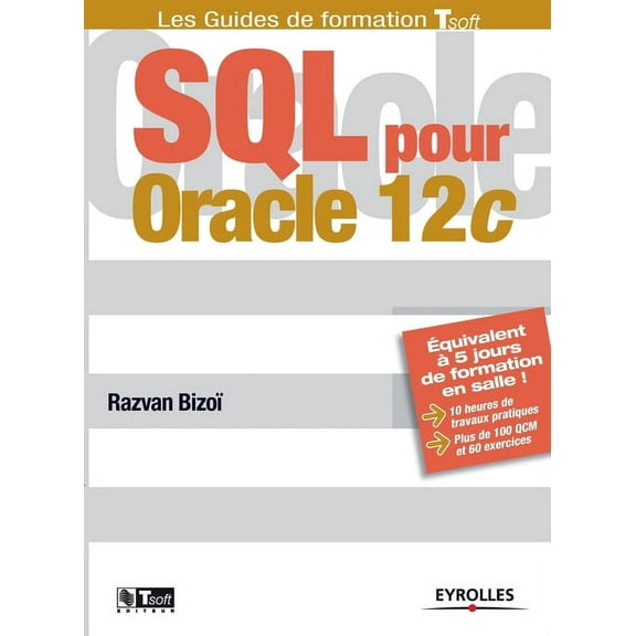 SQL pour Oracle 12c: Equivalent à 5 jours de formation en salle ! 10 heures de travaux pratiques. Plus de 100 QCM et exercices. (Paperback)