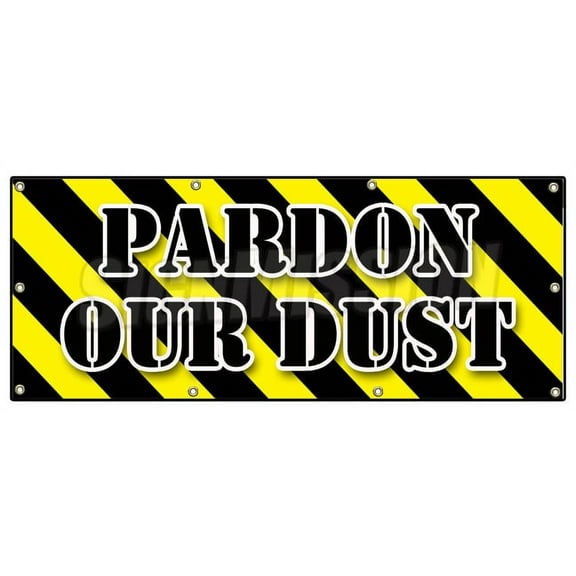 36"x96" PARDON OUR DUST BANNER SIGN construction apology workers