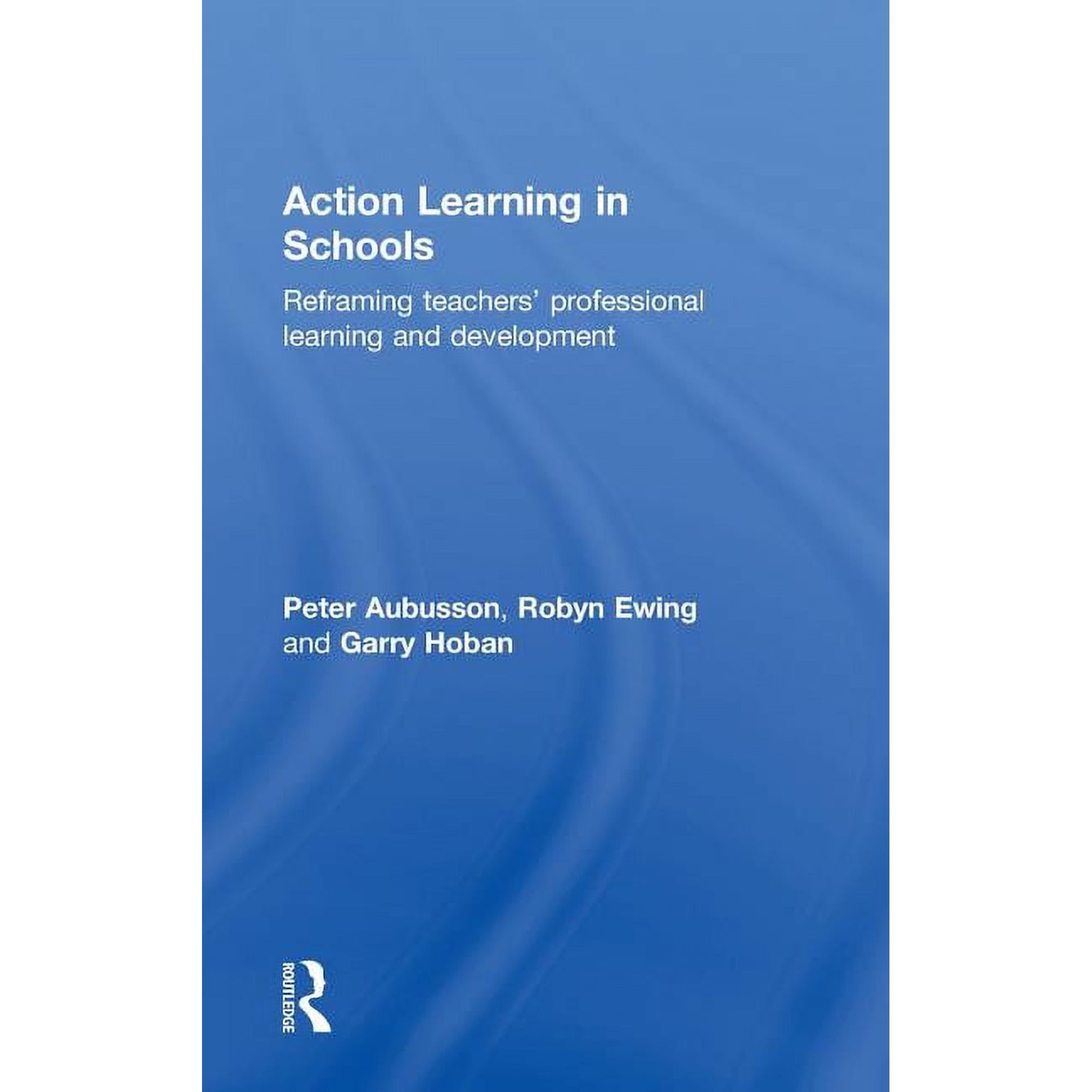 Action Learning in Schools: Reframing teachers professional learning and development (Hardcover)