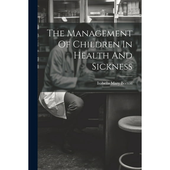 The Management Of Children In Health And Sickness (Paperback)
