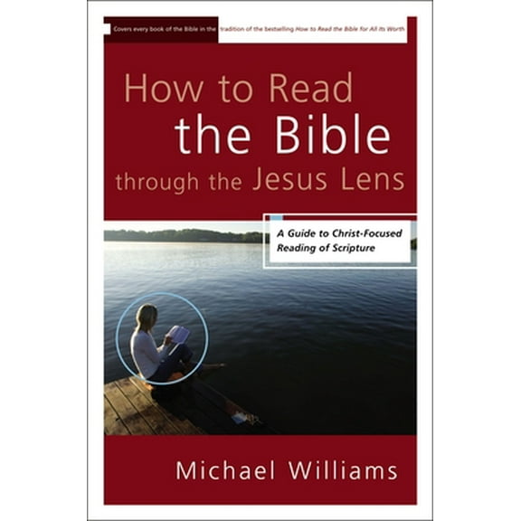Pre-Owned The How to Read the Bible through the Jesus Lens: A Guide to Christ-Focused Reading of Scripture (Paperback) 031033165X 9780310331650