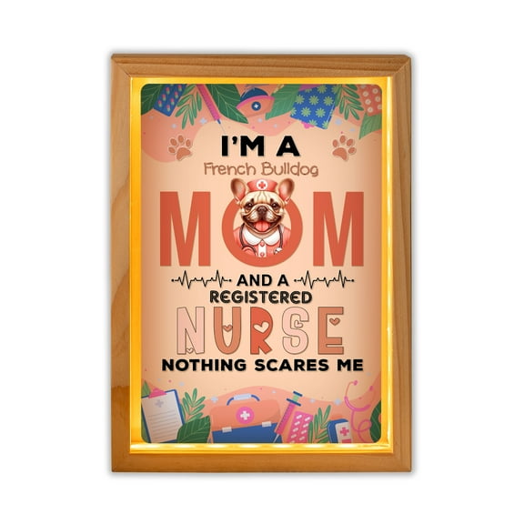 I'm a French Bulldog Mom and a Registered Nurse Nothing Scares Me Acrylic Plaque with Wood Photo Frame Box Dog Lover Gifts Light Box - 00002