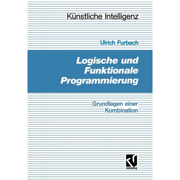 Künstliche Intelligenz Logische Und Funktionale Programmierung: Grundlagen Einer Kombination, (Paperback)