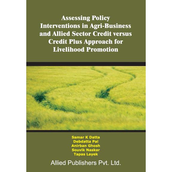Assessing Policy Interventions in Agri-Business and Allied Sector Credit Versus Credit Plus Approach for Livelihood Prom, (Paperback)