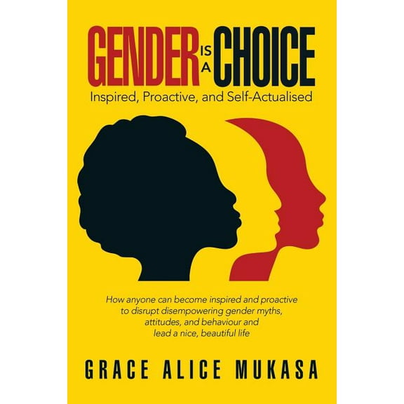 Gender Is a Choice: Inspired, Proactive, and Self-Actualised (Paperback)